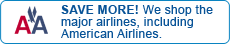 Save More! We shop all the major airlines, including American Airlines.
