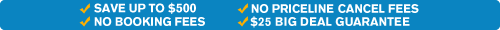save up to $500 plus no booking fees plus no cancel fees plus $25 big deal guarantee