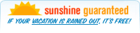 sunshine guaranteed - if your vacation is rained out, it's free!
